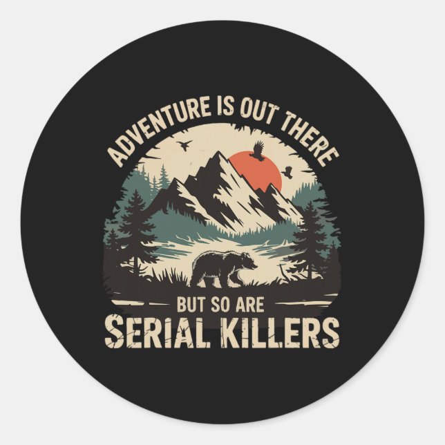 Adventure Is Out There But So Are Serial Killers 3 Classic Round Sticker (Front)