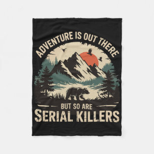 Adventure Is Out There But So Are Serial Killers 3 Fleece Blanket