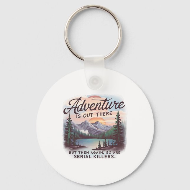 Adventure Is Out There But So Are Serial Killers C Key Ring (Front)