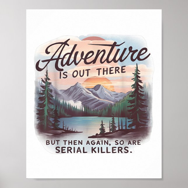 Adventure Is Out There But So Are Serial Killers C Poster (Front)