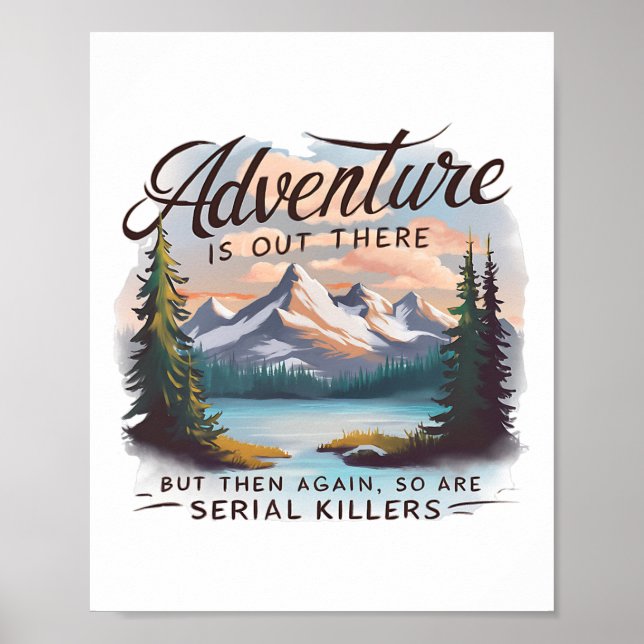 Adventure Is Out There But So Are Serial Killers C Poster (Front)