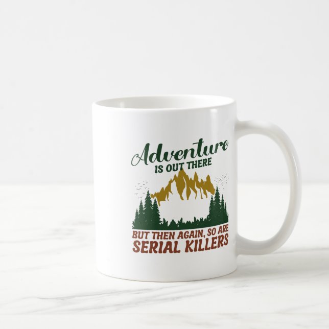 Adventure Is Out There But So Are Serial Killers  Coffee Mug (Right)