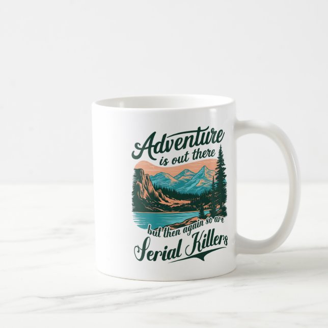 Adventure Is Out There But So Are Serial Killers F Coffee Mug (Right)
