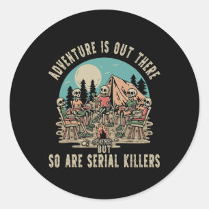 Adventure Is Out There But So Are Serial Killers H Classic Round Sticker