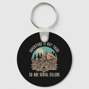Adventure Is Out There But So Are Serial Killers H Key Ring