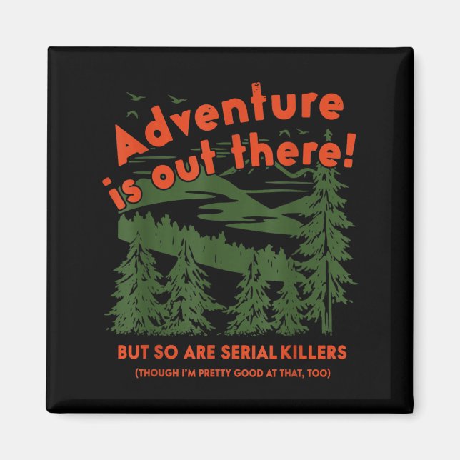 Adventure is Out There But So are Serial Killers Magnet (Front)