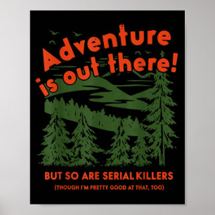 Adventure is Out There But So are Serial Killers Poster