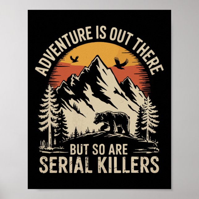 Adventure Is Out There But So Are Serial Killers  Poster (Front)