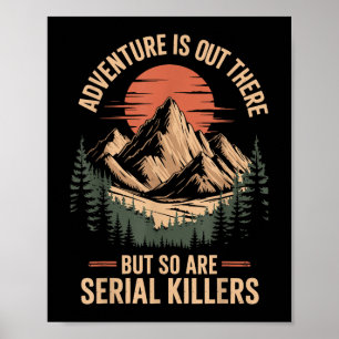 Adventure Is Out There But So Are Serial Killers T Poster