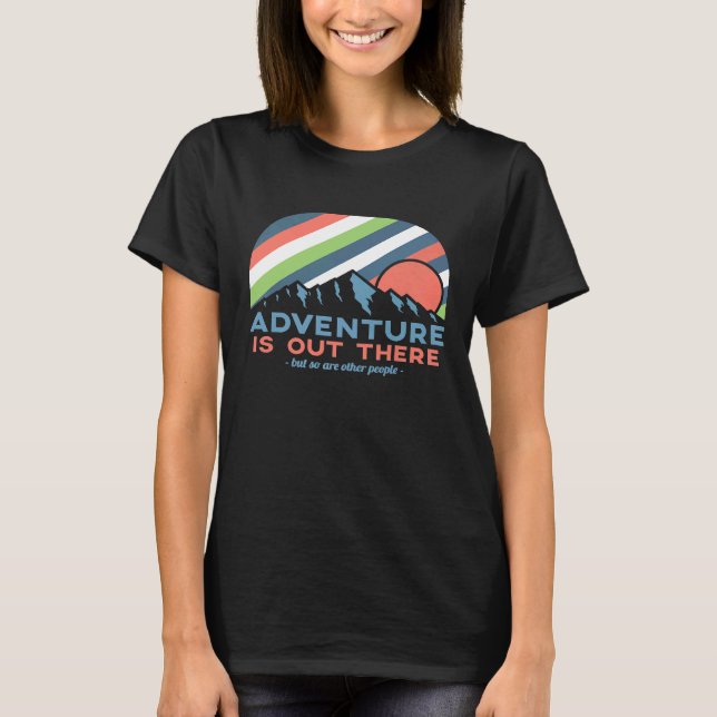 Adventure Is Out There Camping Funny T-Shirt (Front)