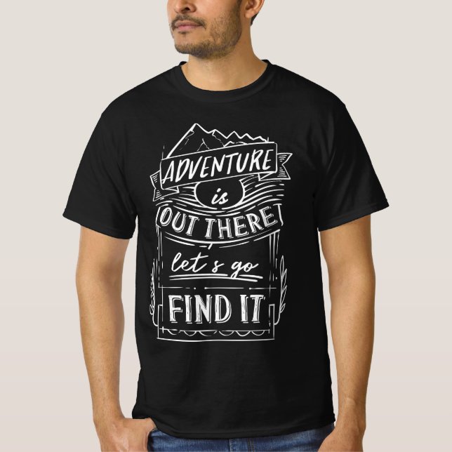 adventure is out there lets go find it T-Shirt (Front)