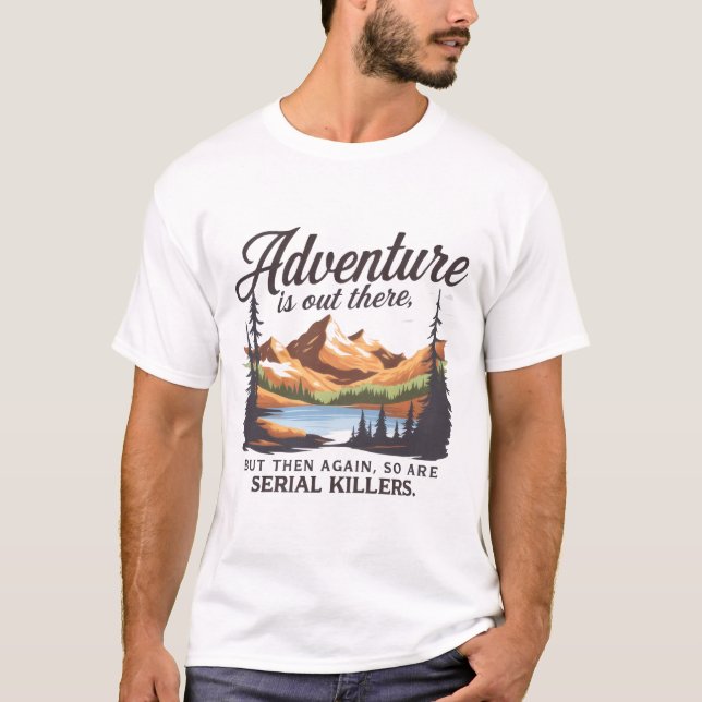 Adventure Is Out There… So Are Serial Killers | Fu T-Shirt (Front)