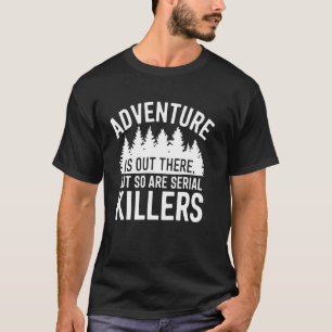 Adventure Is There Funny Camping Hiking Outdoors N T-Shirt
