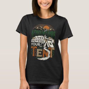 Adventure lives outside your tent camping hiking T-Shirt