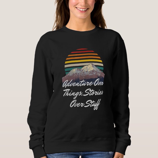 Adventure Over Things Stories Over Stuff Camper Tr Sweatshirt (Front)