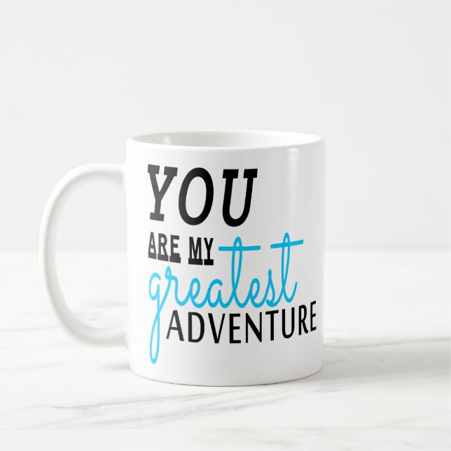 Adventure Quote Gift You Are My Greatest Adventure Coffee Mug (Left)