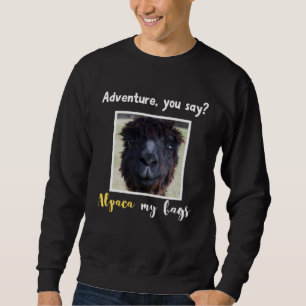 Adventure you say Alpaca My Bags Alpaca Llama Sweatshirt