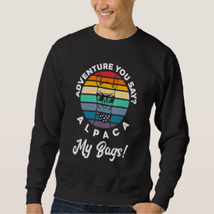 Adventure You Say Alpaca My Bags Alpaca Sunglasses Sweatshirt