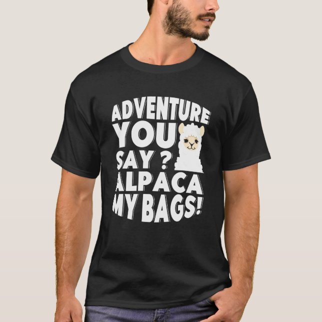 Adventure You Say Alpaca My Bags Backpacker Vacati T-Shirt (Front)