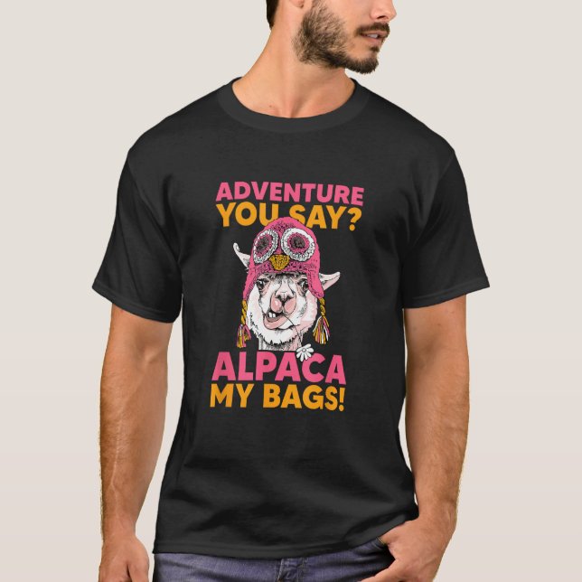 Adventure You Say Alpaca My Bags Cool Travel T-Shirt (Front)