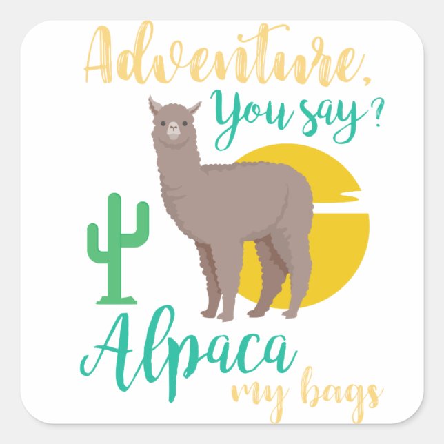 Adventure You Say? Alpaca My Bags Funny Travel Square Sticker (Front)