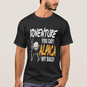 Adventure You Say Alpaca My Bags Present T-Shirt