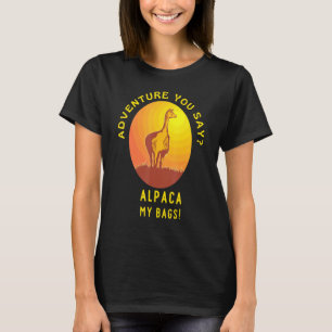 Adventure You Say Alpaca My Bags T-Shirt