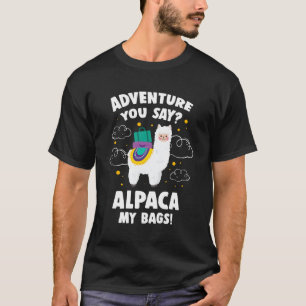 Adventure You Say Alpaca My Bags Travelling Travel T-Shirt