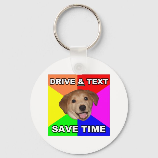 Advice Dog says: Drive & Text Key Ring (Front)