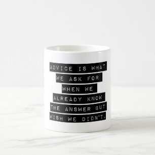 Advice Is What We Ask For Coffee Mug