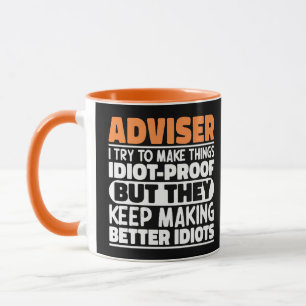 Adviser I Try To Make Things Idiot Proof Funny  Mug