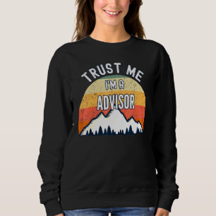 Advisor Trust Me Im A Advisor Sweatshirt