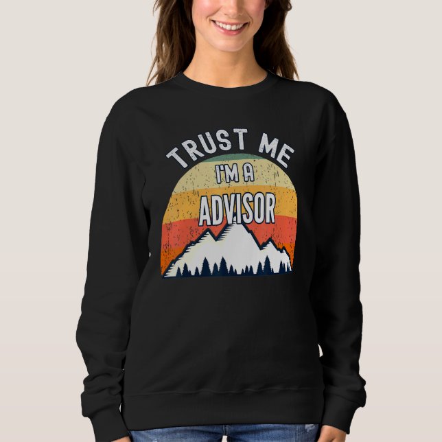 Advisor Trust Me Im A Advisor Sweatshirt (Front)