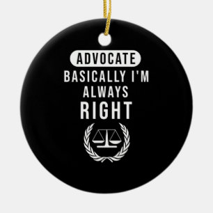 Advocate Basically Lawyer Is Always Right Ceramic Ornament