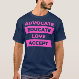 Advocate Educate Love Accept T-Shirt