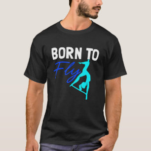 Aerial Fly Born To Fly for Silk Dancer Aerialist W T-Shirt