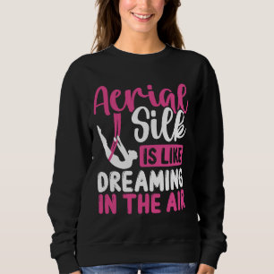Aerial Silk Aerial Silk Dancer Aerial Circus Sweatshirt