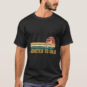 Aerial Silk Aerialist Addicted To Silk T-Shirt
