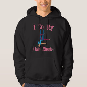 Aerial Silk Aerialist I Do My Own Stunts Hoodie