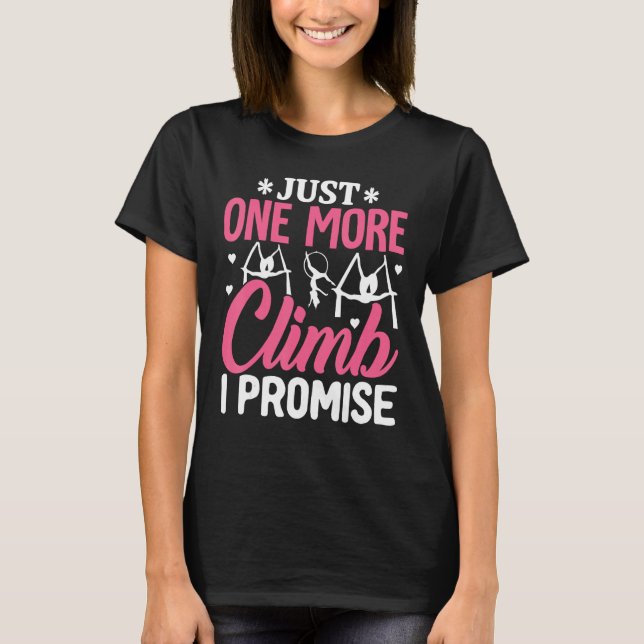 Aerial Silk Aerialist Just One More Climb Promise T-Shirt (Front)