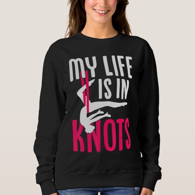 Aerial Silk Aerialist My Life Is In Knots Sweatshirt (Front)