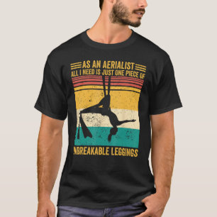 Aerial Silk Aerialist One Piece Of Unbreakable Leg T-Shirt