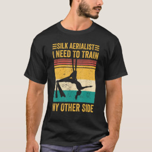 Aerial Silk Aerialist Silk Aerialist Train My Othe T-Shirt