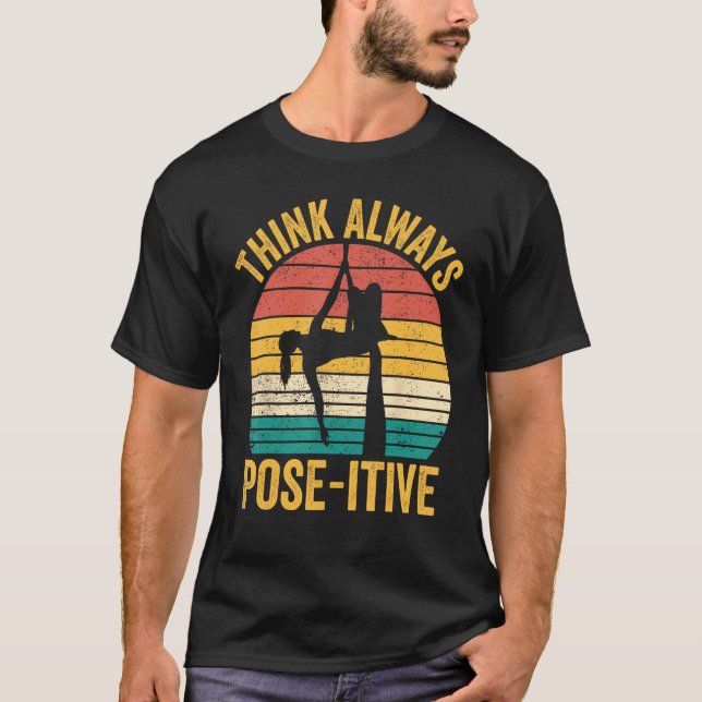 Aerial Silk Aerialist Think Always Pose itive 1 T-Shirt (Front)