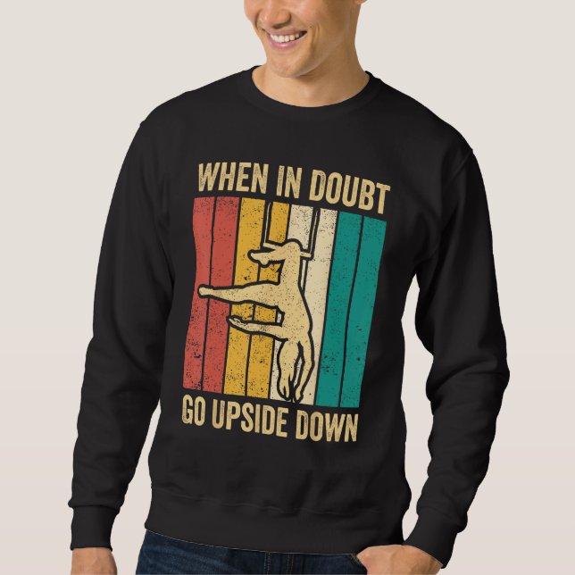 Aerial Silk Aerialist When In Doubt Go Upside Down Sweatshirt (Front)
