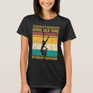 Aerial Silk Thing You Wouldn t Understand Aerialis T-Shirt