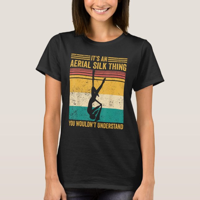 Aerial Silk Thing You Wouldn t Understand Aerialis T-Shirt (Front)