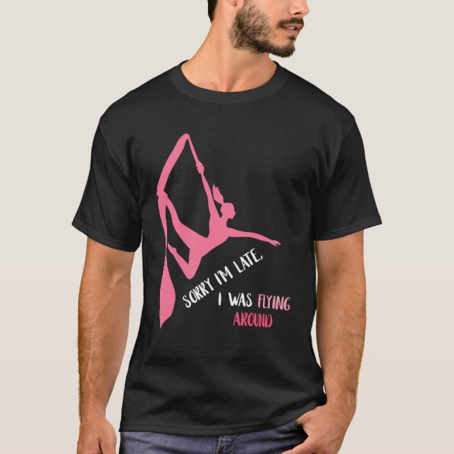 Aerial Sorry I'm Late Aerial Hoop Hanging Aerialis T-Shirt (Front)