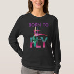 Aerial Yoga Acrobatic Sport Aerialist Gymnastics B T-Shirt<br><div class="desc">Aerial Yoga Acrobatic Sport Aerialist Gymnastics Born To Fly</div>
