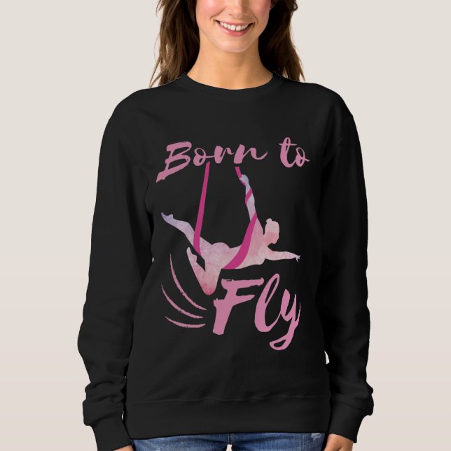 Aerial Yoga Born to Fly  Sweatshirt (Front)